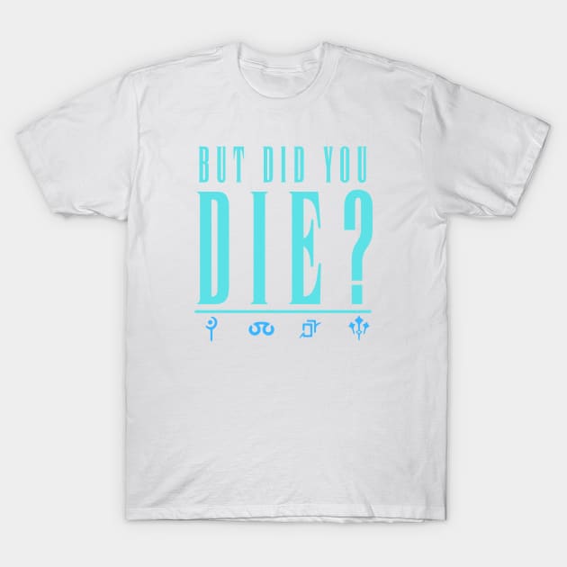 But Did You Die T-Shirt by Oingiri-Oishii